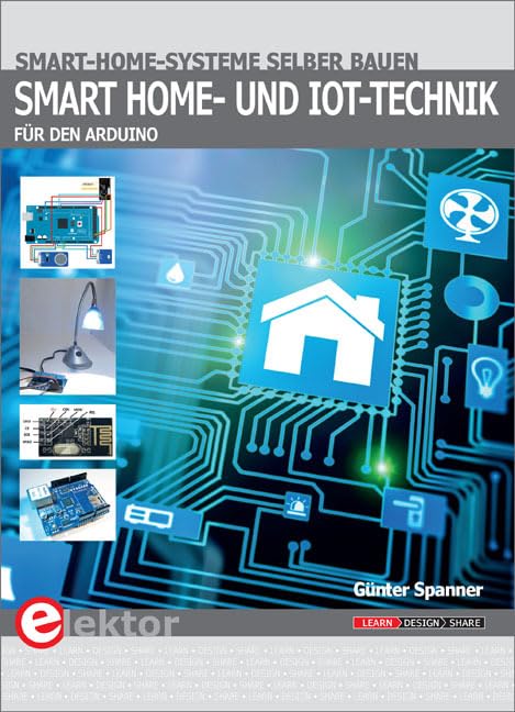 Smart-Home- und IoT-Technik für den Arduino: Smart-Home-Systeme selber bauen Business & Technology