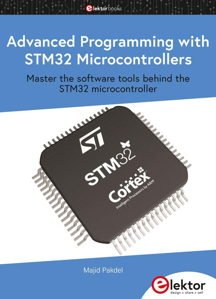 Advanced Programming with STM32 Microcontrollers: Master the software tools behind the STM32 microcontroller Business & Technology
