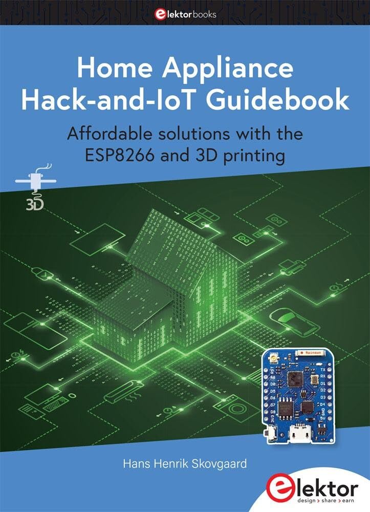 Home Appliance Hack-and-IoT Guidebook: Affordable solutions with the ESP8266 and 3D printing book
