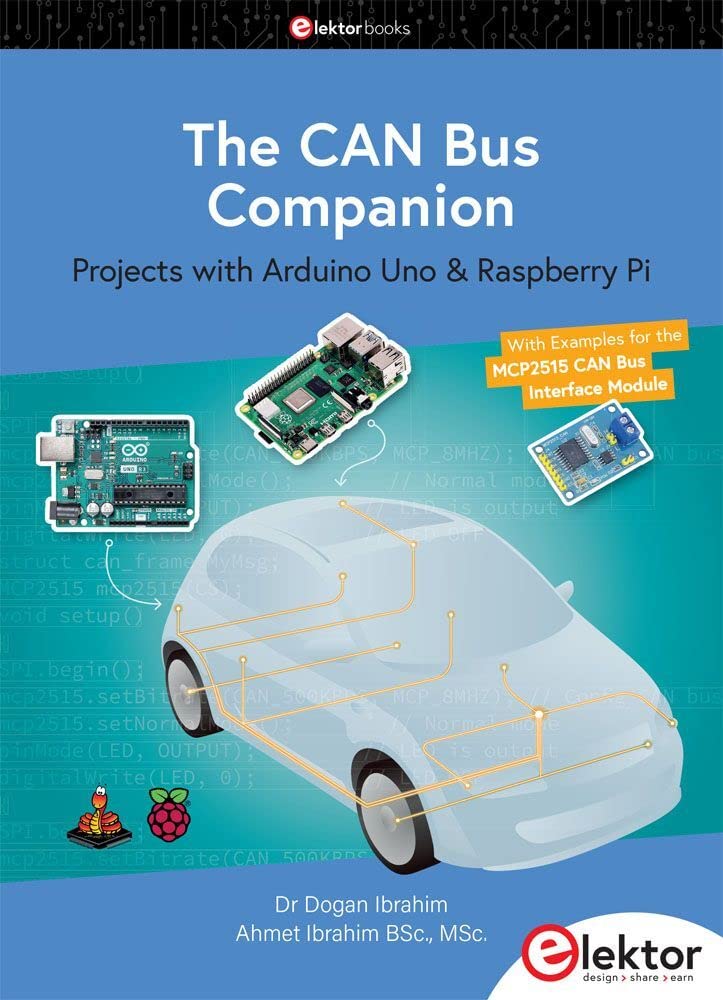 The CAN Bus Companion: Projects with Arduino Uno & Raspberry Pi with Examples for the MCP2515 CAN Bus Interface Module Computer Science