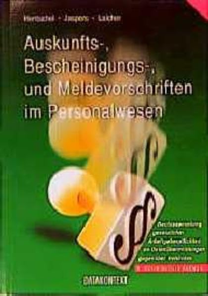 Auskunfts-, Bescheinigungs- und Meldevorschriften im Personalwesen: Rechtssammlung gesetzlicher Arbeitgeberpflichten an Datenüber- mittlungen gegenüber Behörden und Dritte (Ratgeber Personalpraxis) Books