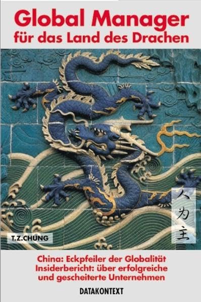 Global Manager für das Land des Drachen: China: Eckpfeiler der Globalität. Insiderbericht über erfolgreiche und gescheiterte Unternehmen Law