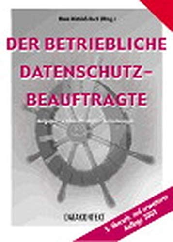 Der betriebliche Datenschutzbeauftragte: Aufgaben - Voraussetzungen - Anforderungen Law