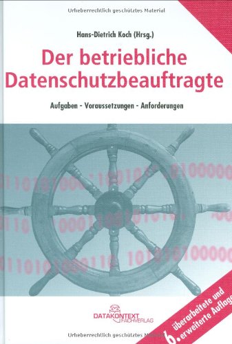 Der betriebliche Datenschutzbeauftragte: Aufgaben - Voraussetzungen - Anforderungen Law
