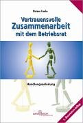 Vertrauensvolle Zusammenarbeit mit dem Betriebsrat: Handlungsanleitung Law