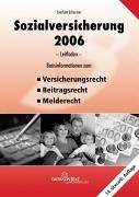 Leitfaden Sozialversicherung 2006: Basisinformationen zum Versicherungs-, Beitrags- und Melderecht Law