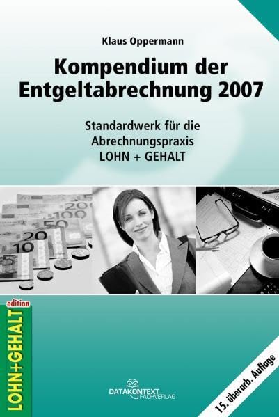 Kompendium der Entgeltabrechnung 2007: Standardwerk der Abrechnungspraxis Lohn + Gehalt Law