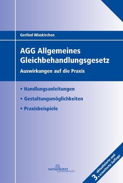 AGG Allgemeines Gleichbehandlungsgesetz: Auswirkungen auf die Praxis. Handlungsanleitungen - Gestaltungsmöglichkeiten - Praxisbeispiele Law