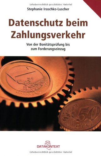 Datenschutz beim Zahlungsverkehr: Von der Bonitätsprüfung bis zum Forderungseinzug Books