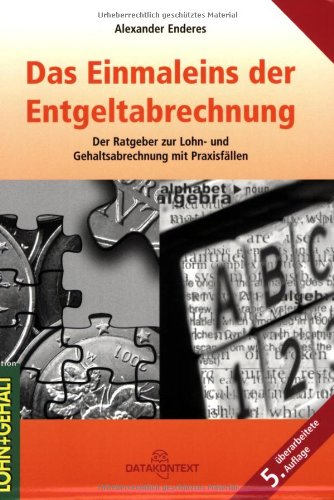 Das Einmaleins der Entgeltabrechnung: Der Ratgeber zur Lohn- und Gehaltsabrechnung mit Praxisfällen Law