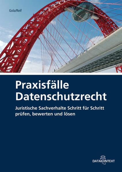 Praxisfälle Datenschutzrecht: Juristische Sachverhalte Schritt für Schritt prüfen, bewerten und lösen Law