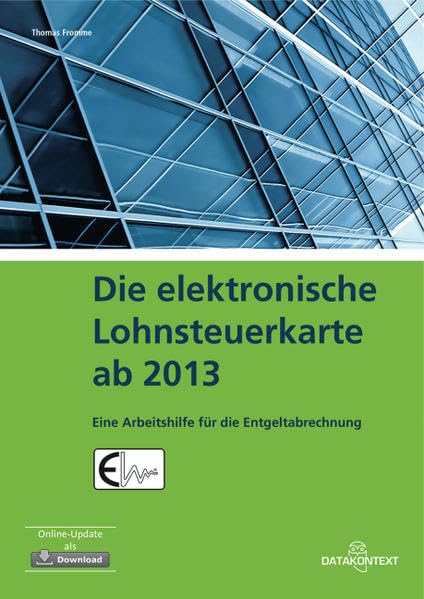 Die elektronische Lohnsteuerkarte ab 2013: Eine Arbeitshilfe für die Entgeltabrechnung Law