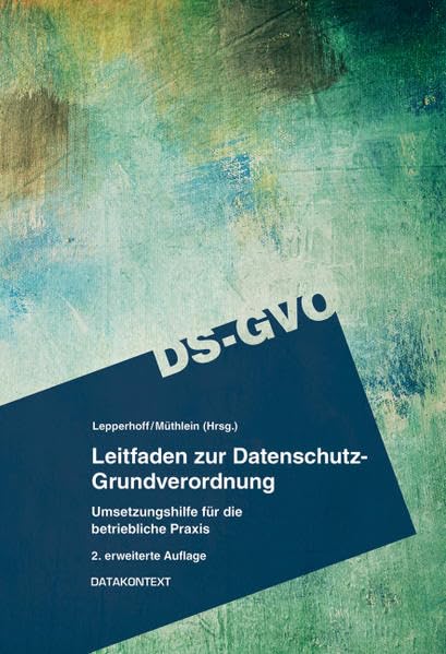 Leitfaden zur Datenschutz-Grundverordnung: Detailfragen und erste Schritte in der betrieblichen Praxis Law