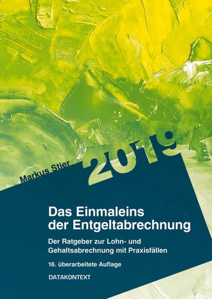Einmaleins der Entgeltabrechnung 2019: Der Ratgeber zur Lohn- und Gehaltsabrechnung mit Praxisfällen. Besteht aus: 1 Buch, 1 E-Book Law