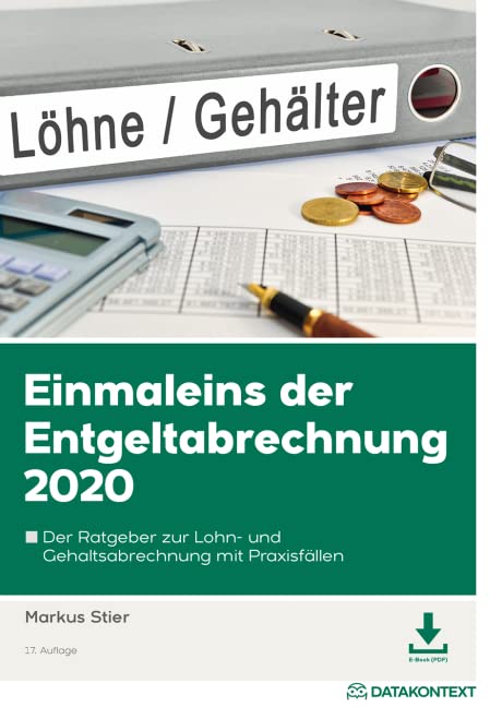 Einmaleins der Entgeltabrechnung 2020: Der Ratgeber zur Lohn- und Gehaltsabrechnung mit Praxisfällen Law