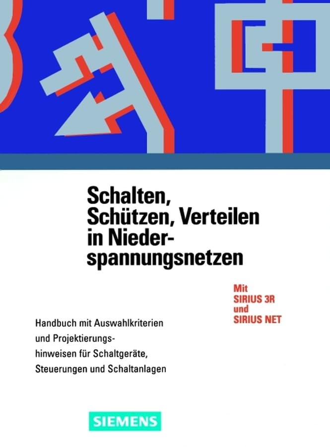 Schalten, Schützen, Verteilen in Niederspannungsnetzen: Handbuch mit Auswahlkriterien und Projektierungshinweisen für Schaltgeräte, Steuerungen und Schaltanlagen Business & Technology