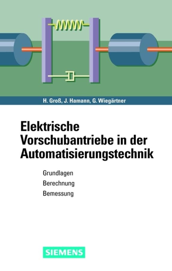 Elektrische Vorschubantriebe in der Automatisierungstechnik: Grundlagen, Berechnung, Bemessung Business & Technology