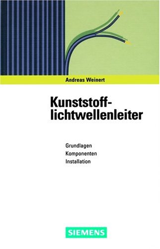 Kunststofflichtwellenleiter: Grundlagen, Komponenten, Installation Natural Sciences
