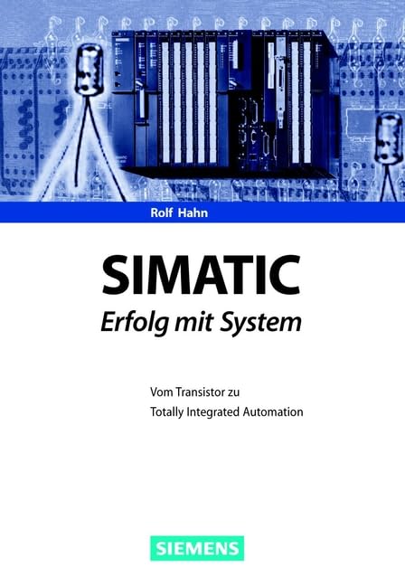 SIMATIC - Erfolg mit System. Vom Transistor zur Totally Integrated Automation: Vom Transistor zu Totally Integrated Automation Business & Technology