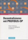 Dezentralisieren mit PROFIBUS-DP: Aufbau, Projektierung und Einsatz des PROFIBUS-DP mit SIMATIC S7 Natural Sciences