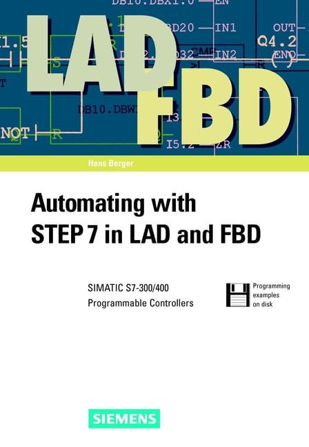 Automating with STEP 7 in LAD and FBD: SIMATIC S7-300/400 Programmable Controllers Computer Science