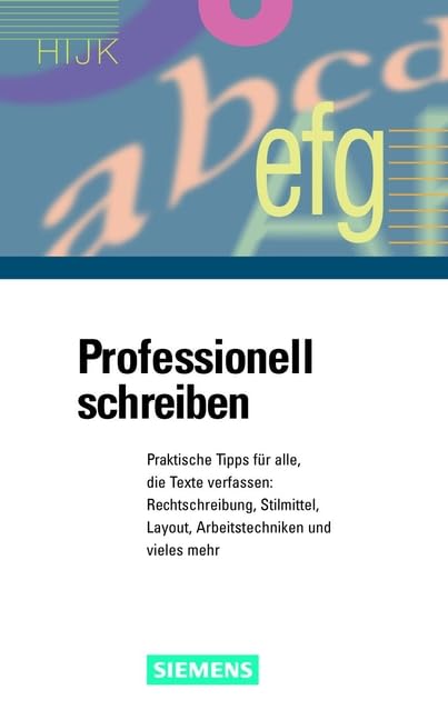 Professionell schreiben: Praktische Tipps für alle, die Texte verfassen: Rechtschreibung, Stilmittel, Layout, Arbeitstechniken und vieles mehr Business, Finance & Career