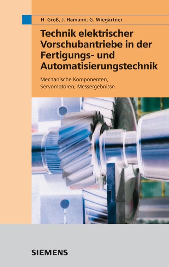 Technik elektrischer Vorschubantriebe in der Fertigungs- und Automatisierungstechnik: Mechanische Komponenten, Servomotoren, Messergebnisse Business & Technology
