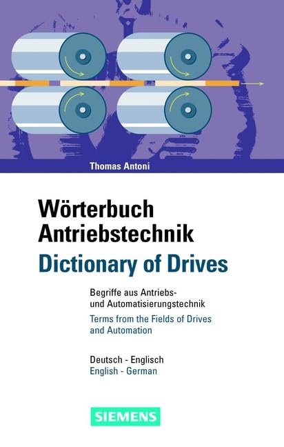 Wörterbuch Antriebstechnik/Dictionary of Drives: Begriffe aus der Antriebs- und Automatisierungstechnik/Terms from the Fields of Drives and Automation. Deutsch-Englisch/English-German Business & Technology