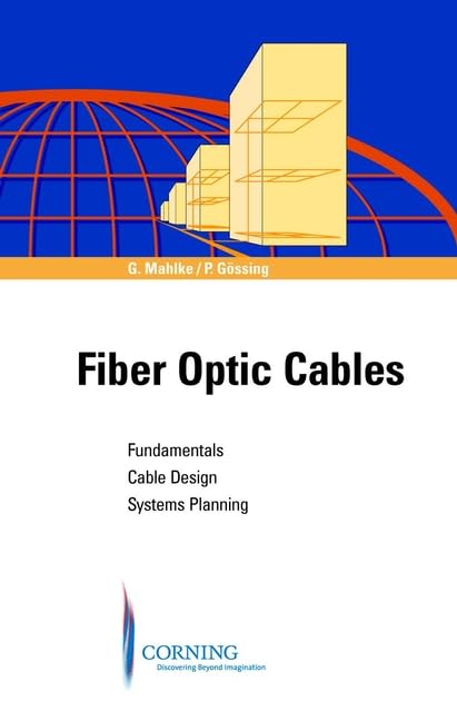 Fiber Optic Cables. Fundamentals, Cable Design, System Planning Business & Technology