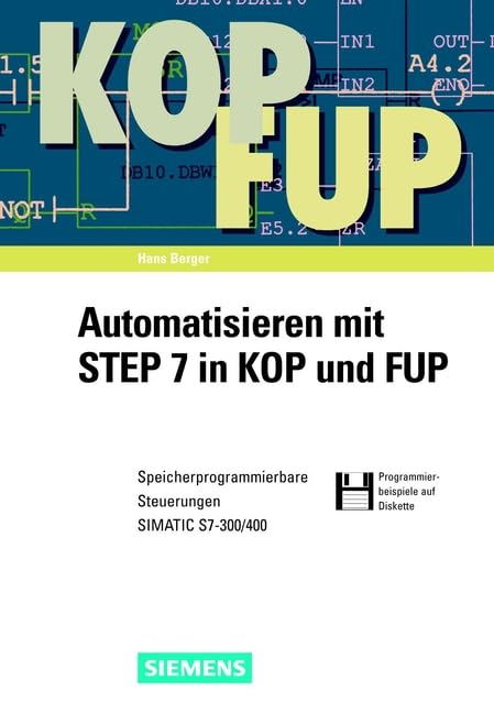 Automatisieren mit STEP 7 in KOP und FUP: Speicherprogrammierbare Steuerungen SIMATIC S7-300/400 Business & Technology