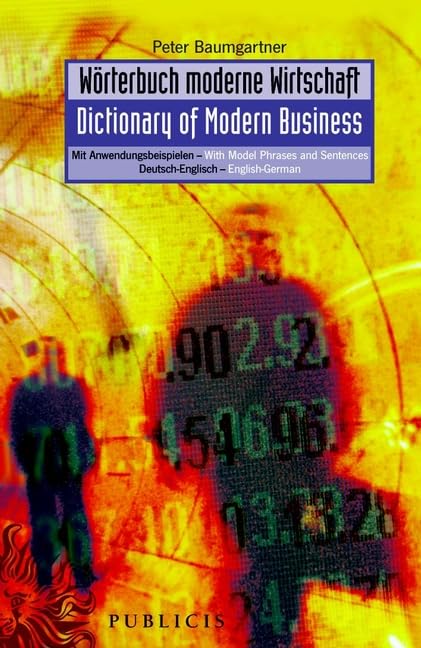 Wörterbuch moderne Wirtschaft / Dictionary of Modern Business. Deutsch-Englisch / English-German: Mit Anwendungsbeispielen /With Model Phrases and Sentences. Deutsch-Englisch. English-German Law