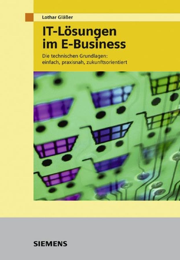 IT-Lösungen im E-Business. Technische Grundlagen: Die technischen Grundlagen: einfach, praxisnah, zukunftsorientiert Law