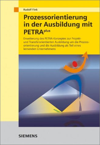 Prozessorientierung in Der Ausbildung Mit PETRAplus: Erweiterung Des PETRA-Konzeptes Zur Projekt- Und Transferorientierten Ausbildung Um Die ... Als Teil Eines Lernenden Unternehmens book