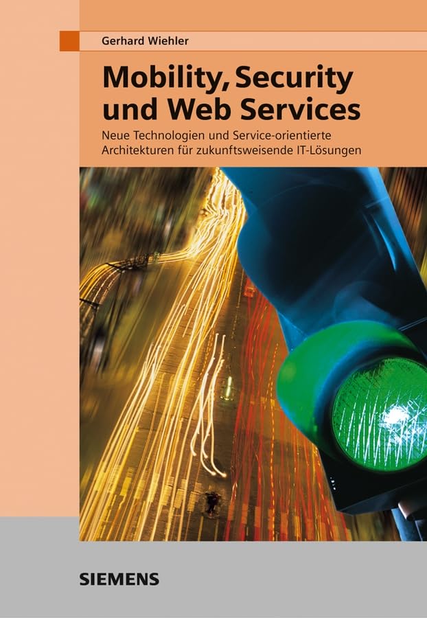 Mobility, Security und Web Services: Neue Technologien und Service-orientierte Architekturen für zukunftsweisende IT-Lösungen Computer Science