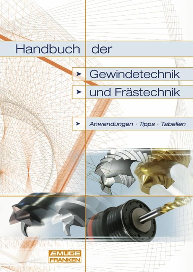 Handbuch der Gewindetechnik und Frästechnik: Anwendungen, Tipps, Tabellen Business & Technology