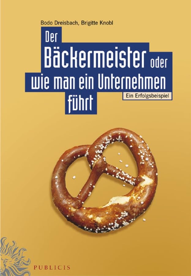 Der Bäckermeister oder wie man ein Unternehmen führt: Ein Erfolgsbeispiel Law