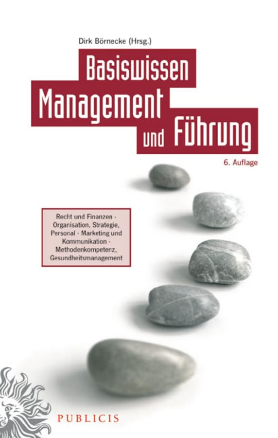 Basiswissen Management und Führung: Recht und Finanzen - Organisation, Strategie, Personal - Marketing und Kommunikation Methodenkompetenz, Gesundheitsmanagement Law