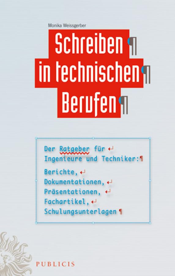 Schreiben in technischen Berufen: Der Ratgeber für Ingenieure und Techniker: Berichte, Dokumentationen, Präsentationen, Fachartikel, Schulungsunterlagen Business, Finance & Career