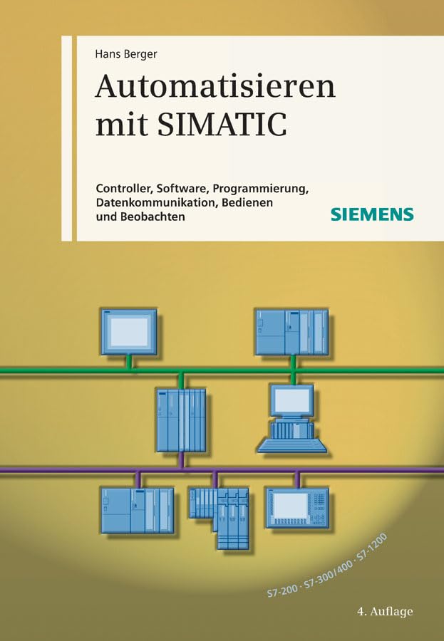 Automatisieren mit SIMATIC: Controller, Software, Programmierung, Datenkommunikation, Bedienen und Beobachten book