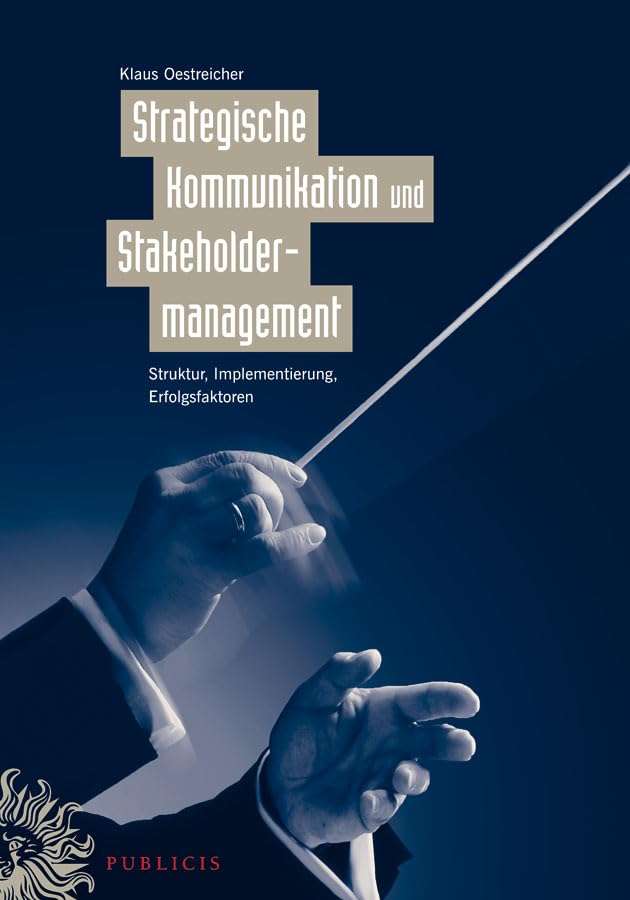 Strategische Kommunikation und Stakeholdermanagement. Struktur, Implementierung, Erfolgsfaktoren Law