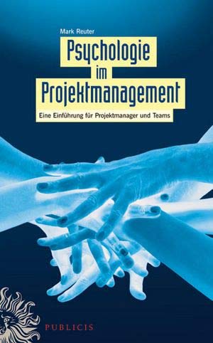 Psychologie im Projektmanagement: Eine Einführung für Projektmanager und Teams Law