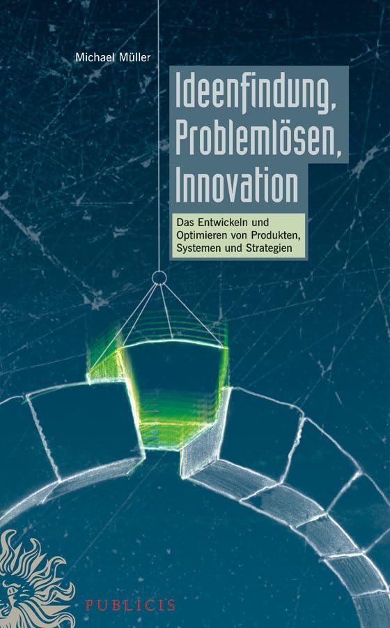 Ideenfindung, Problemlösen, Innovation: Das Entwickeln und Optimieren von Produkten, Systemen und Strategien Business, Finance & Career