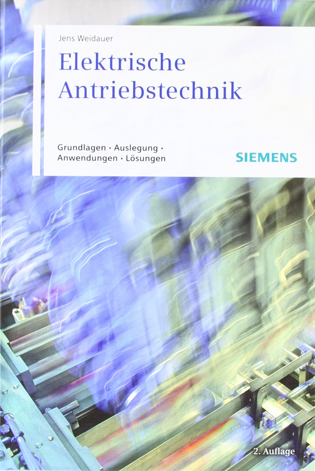 Elektrische Antriebstechnik: Grundlagen, Auslegung, Anwendungen, Lösungen Business & Technology