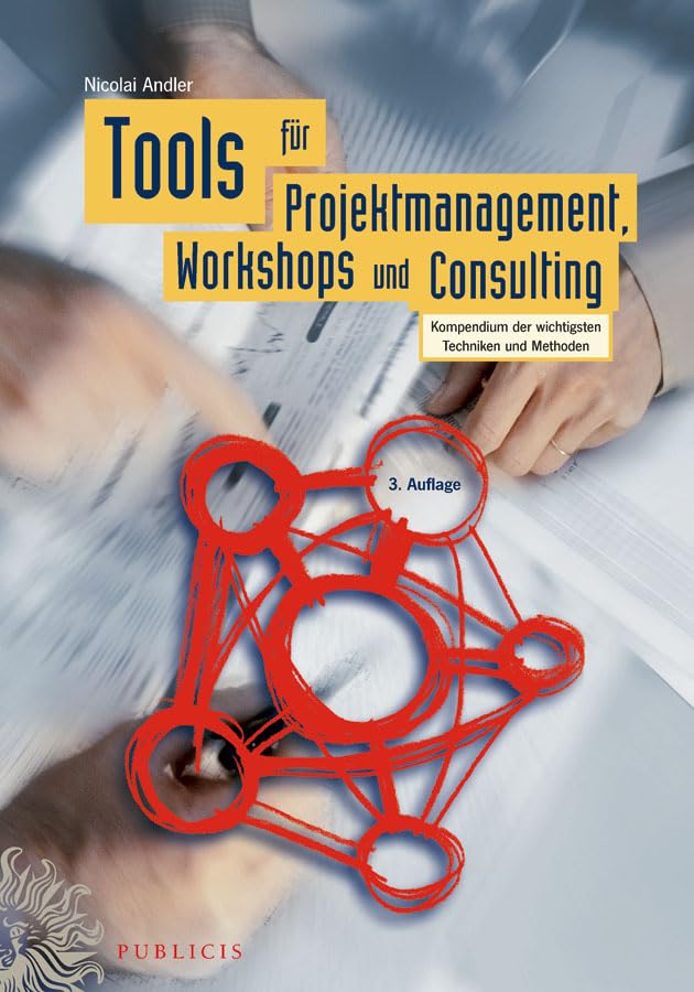 Tools für Projektmanagement, Workshops und Consulting: Kompendium der wichtigsten Techniken und Methoden Law