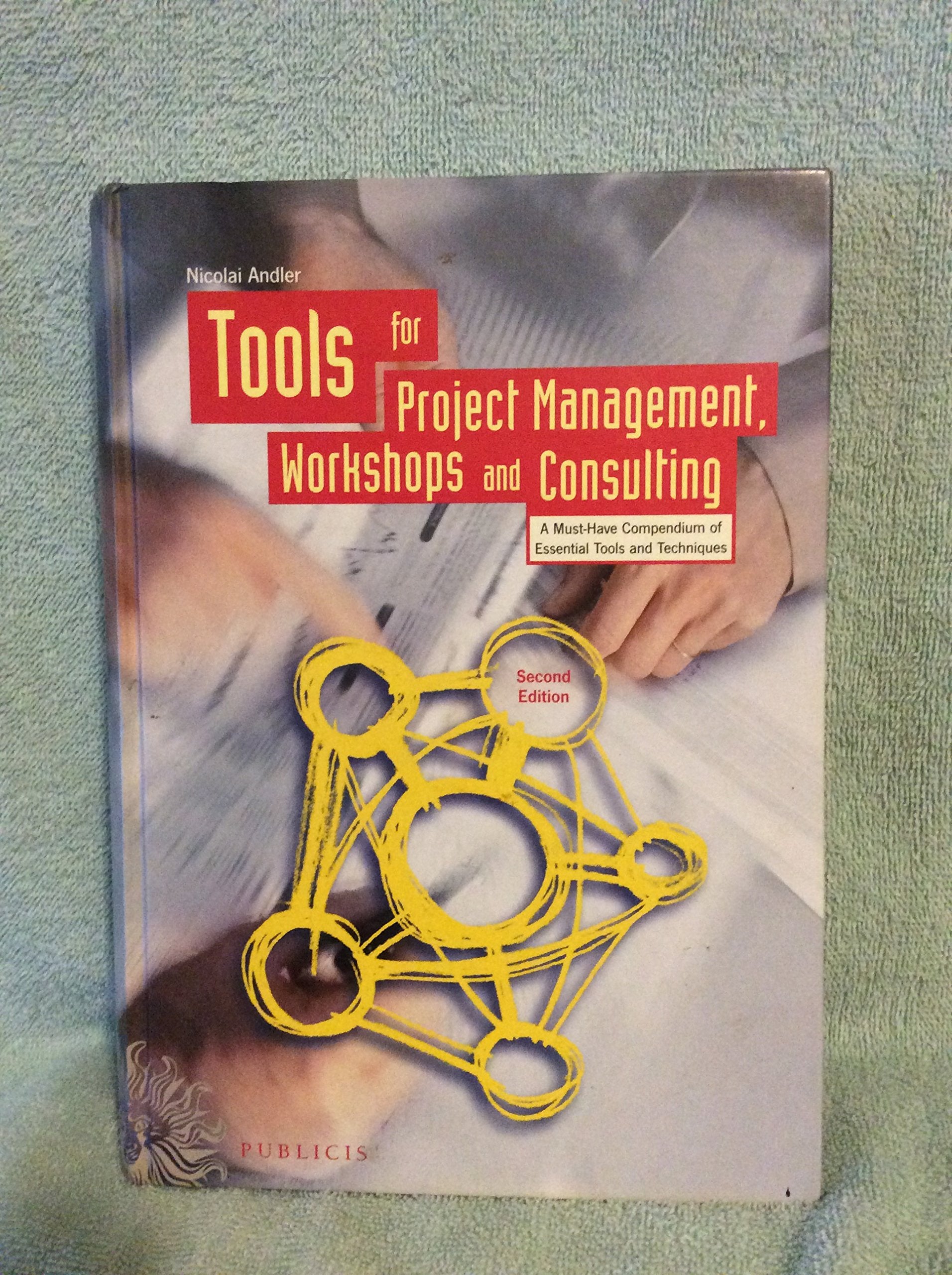 Tools for Project Management, Workshops and Consulting: A Must–Have Compendium of Essential Tools and Techniques book