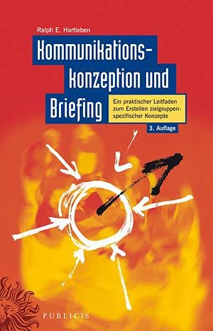 Kommunikationskonzeption und Briefing: Ein praktischer Leitfaden zum Erstellen zielgruppenspezifischer Konzepte (3. Auflage von "Werbekonzeption und Briefing") Law