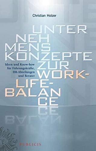 Unternehmenskonzepte zur Work-Life-Balance: Ideen und Know-how für Führungskräfte, HR-Abteilungen und Berater Law