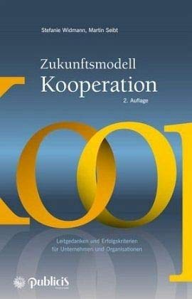 Zukunftsmodell Kooperation: Leitgedanken und Erfolgskriterien für Unternehmen und Organisationen Law
