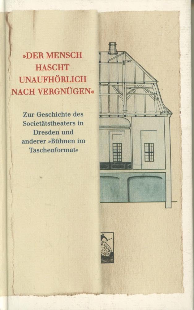 "Der Mensch hascht unaufhörlich nach Vergnügen": Zur Geschichte des Societätstheaters in Dresden und anderer "Bühnen im Taschenformat" Film, Art & Culture