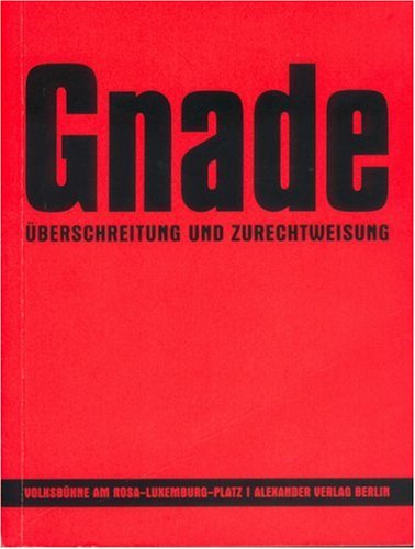 GNADE Überschreitung und Zurechtweisung: Überschreitung und Zurechtweisung. Zur Inszenierung 'Schuld und Sühne' v. Frank Castorf nach Fjodor M. Dostojewskij , 2005 Film, Art & Culture